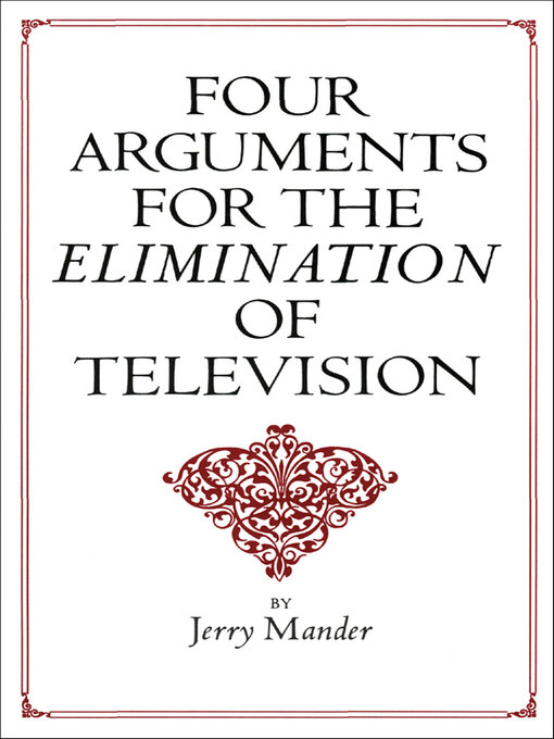 Title details for Four Arguments for the Elimination of Television by Jerry Mander - Available